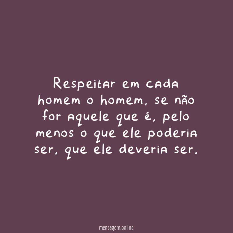 Respeitar em cada homem o homem