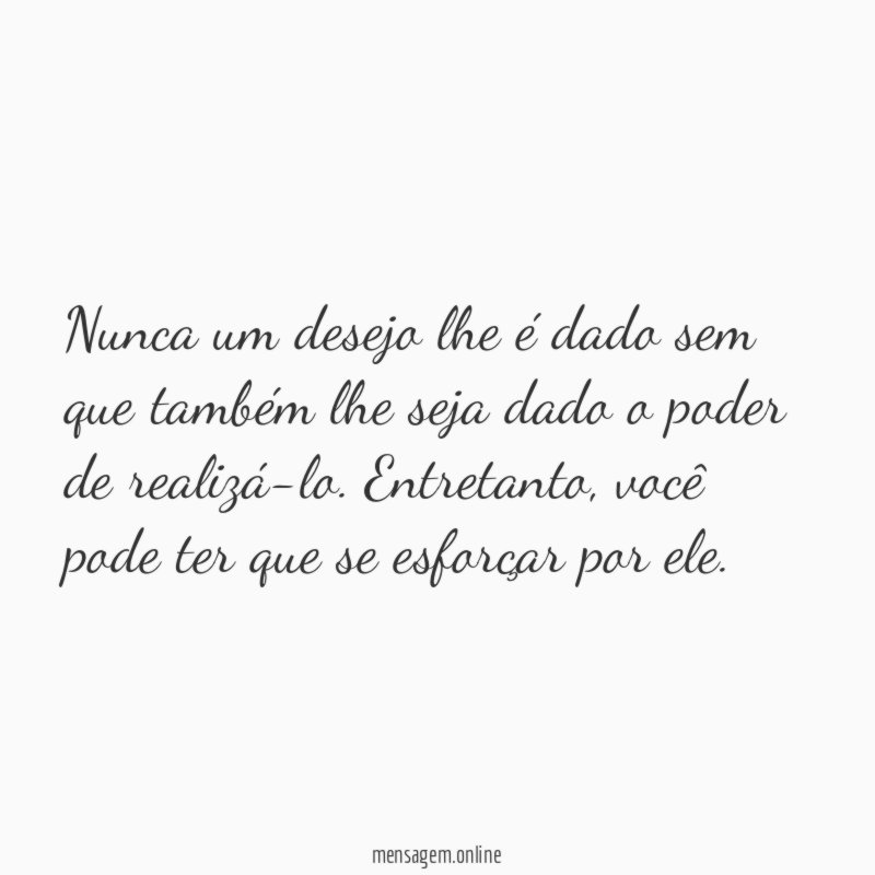 Nunca um desejo lhe é dado sem que