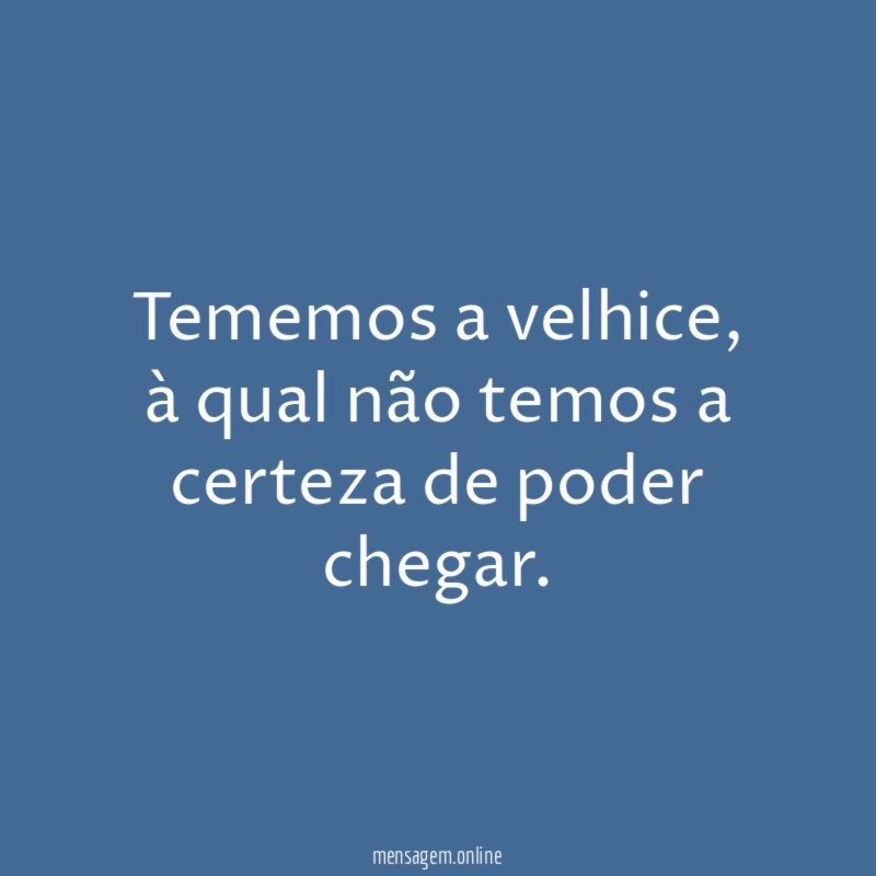 Tememos a velhice