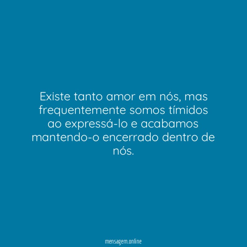 Existe tanto amor em nós
