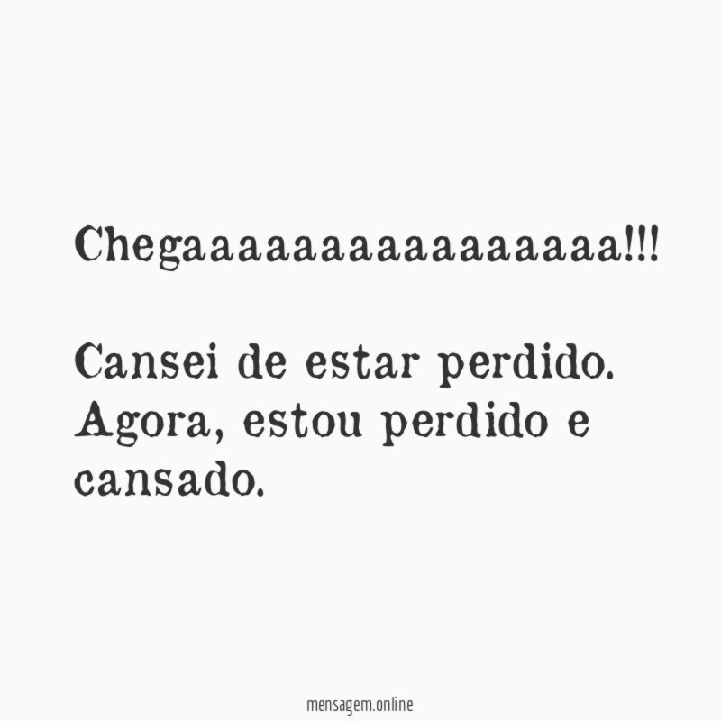 Chegaaaaaaaaaaaaaaaa!!!!!!!!!