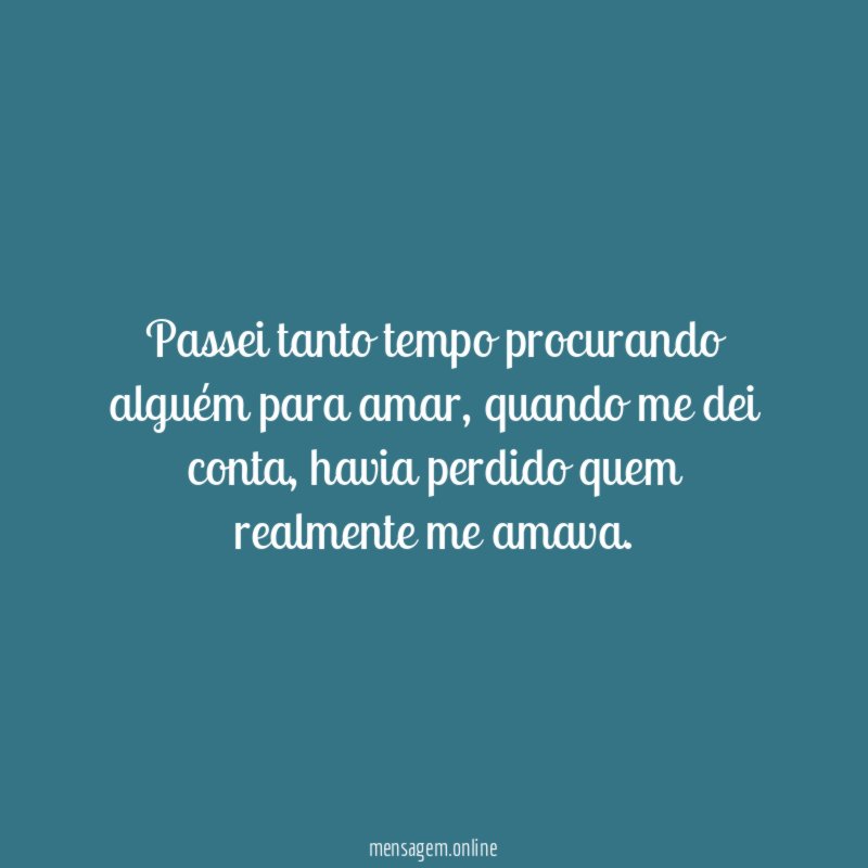 Passei tanto tempo procurando alguém para amar