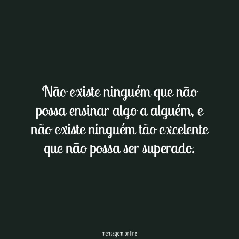 Não existe ninguém que não possa ensinar algo