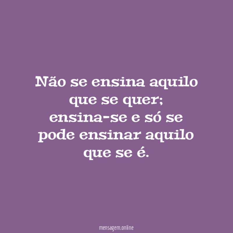 Não se ensina aquilo que se quer