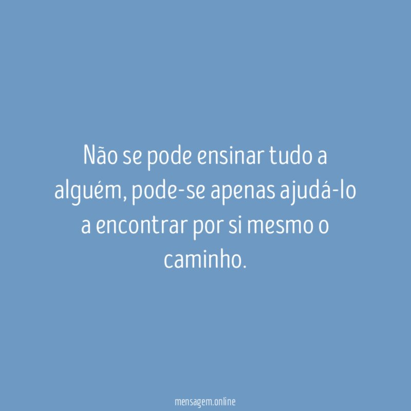 Não se pode ensinar tudo a alguém