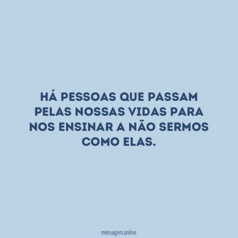 Há pessoas que passam pelas nossas vidas para