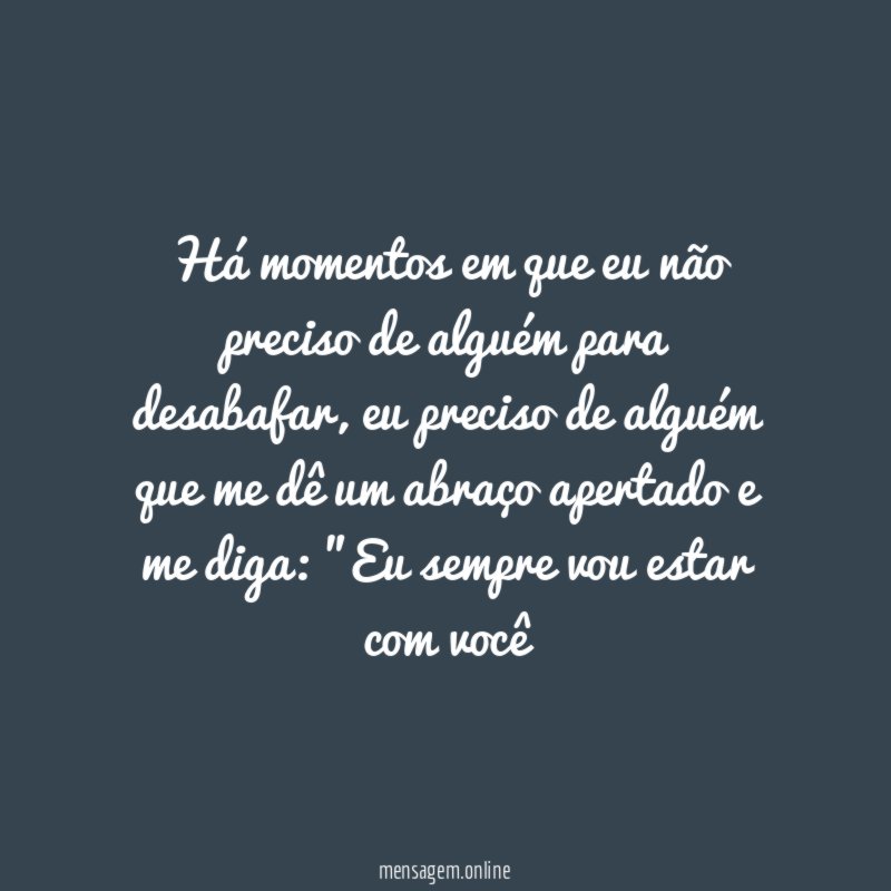 Há momentos em que eu não preciso de