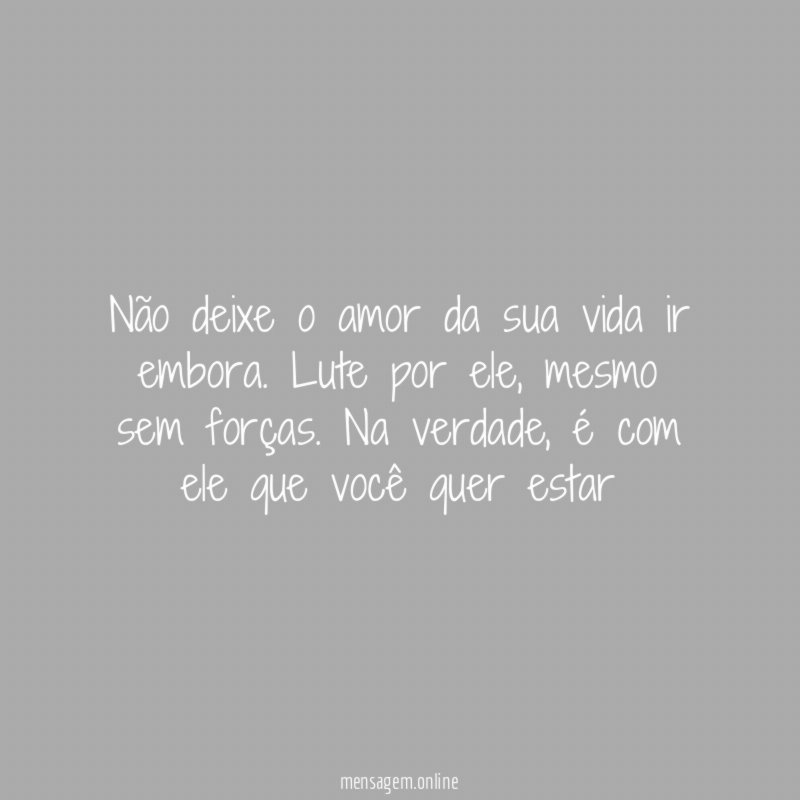 Não deixe o amor da sua vida ir embora