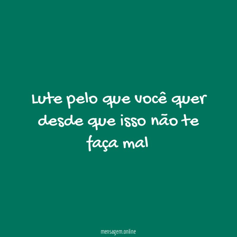 Lute pelo que você quer desde que isso