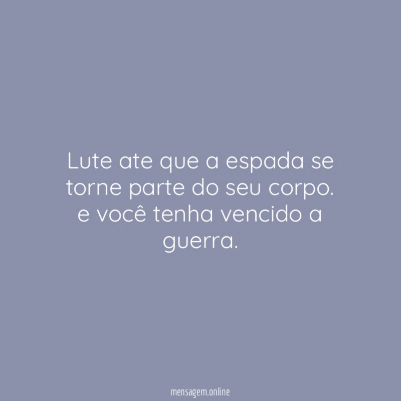 Lute ate que a espada se torne parte do seu corpo
