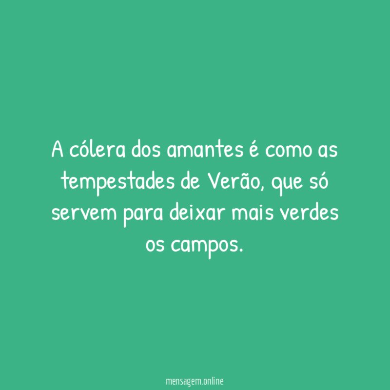 A cólera dos amantes é como as tempestades de Verão