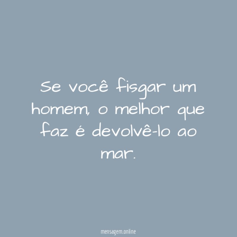 Se você fisgar um homem