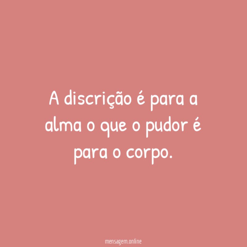 A discrição é para a alma o que