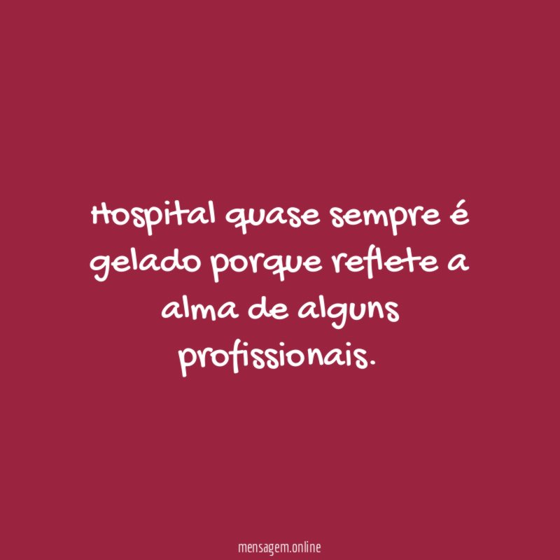 Hospital quase sempre é gelado porque reflete a alma de alguns profissionais