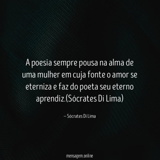 A poesia sempre pousa na alma de uma
