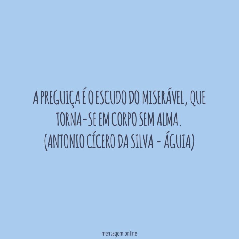 A preguiça é o escudo do miserável