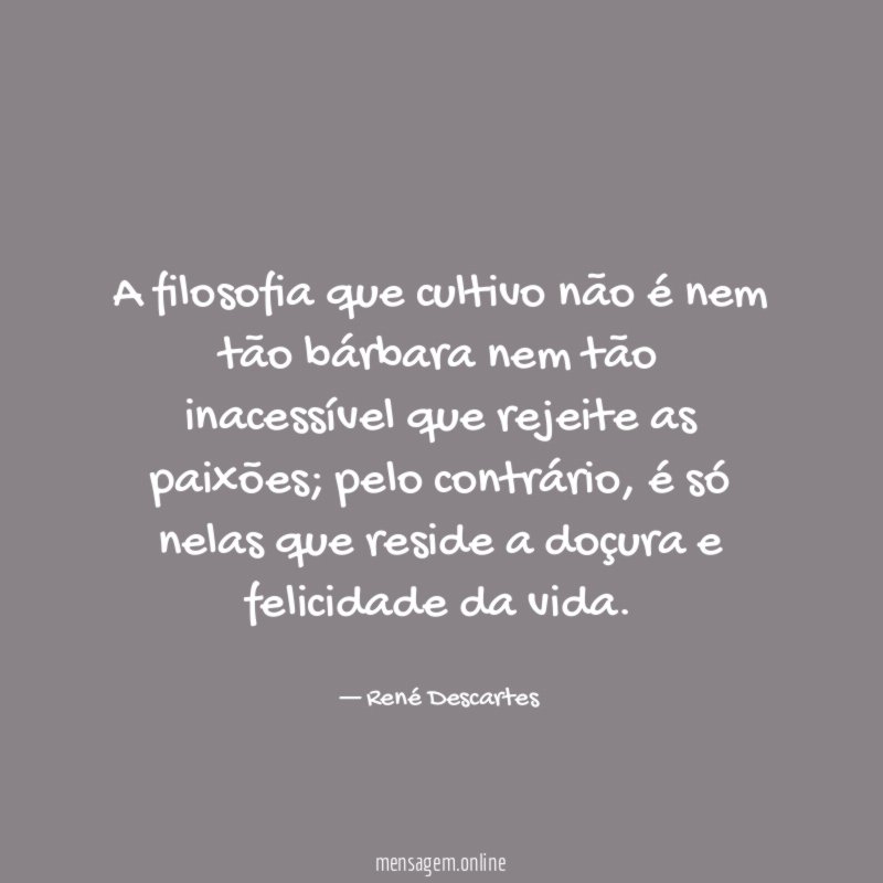 A filosofia que cultivo não é nem tão