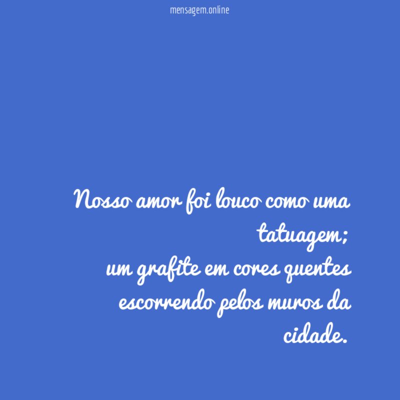 Nosso amor foi louco como uma tatuagem
