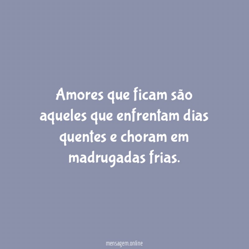 Amores que ficam são aqueles que enfrentam dias
