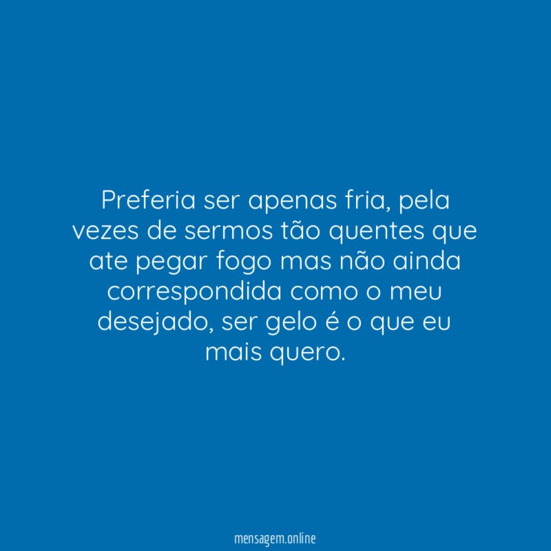 Preferia ser apenas fria