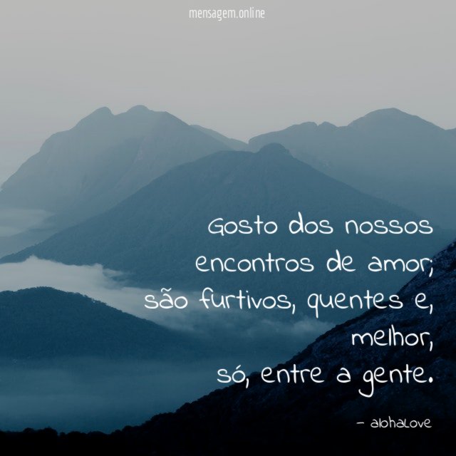 Gosto dos nossos encontros de amor