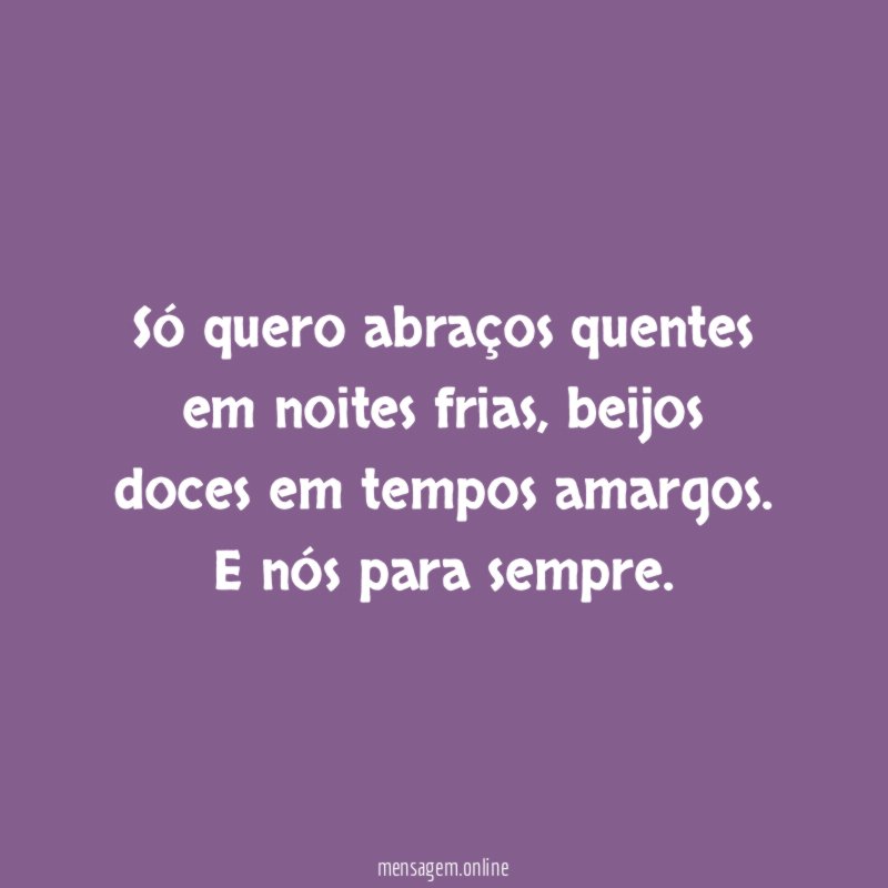 Só quero abraços quentes em noites frias