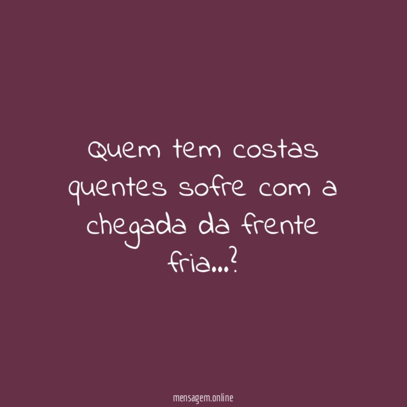 Quem tem costas quentes sofre com a chegada da frente fria
