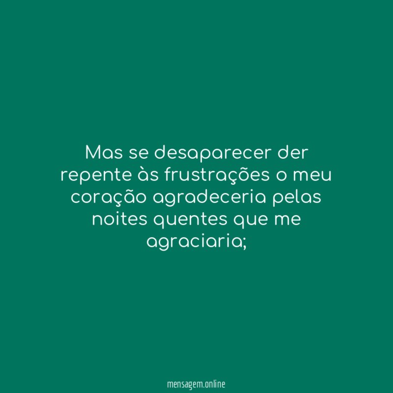 Mas se desaparecer der repente às frustrações