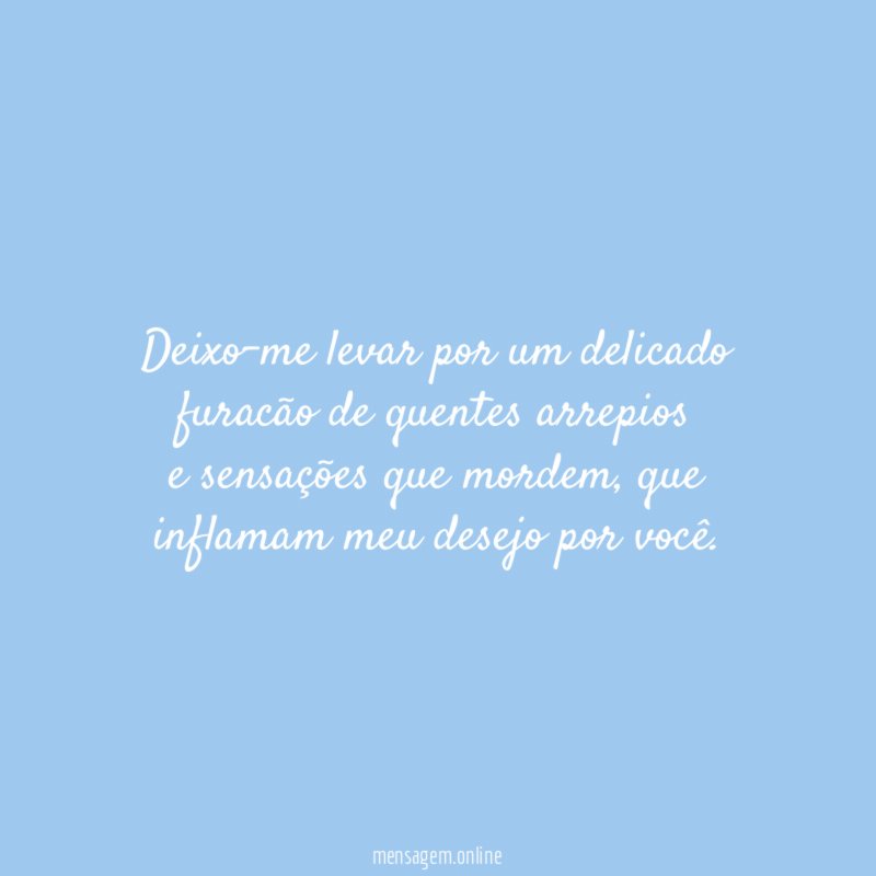 Deixo-me levar por um delicado furacão de quentes