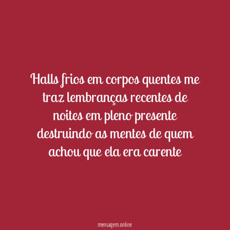 Halls frios em corpos quentes me traz lembranças