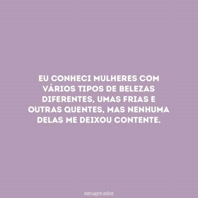 Eu conheci mulheres com vários tipos de belezas diferentes
