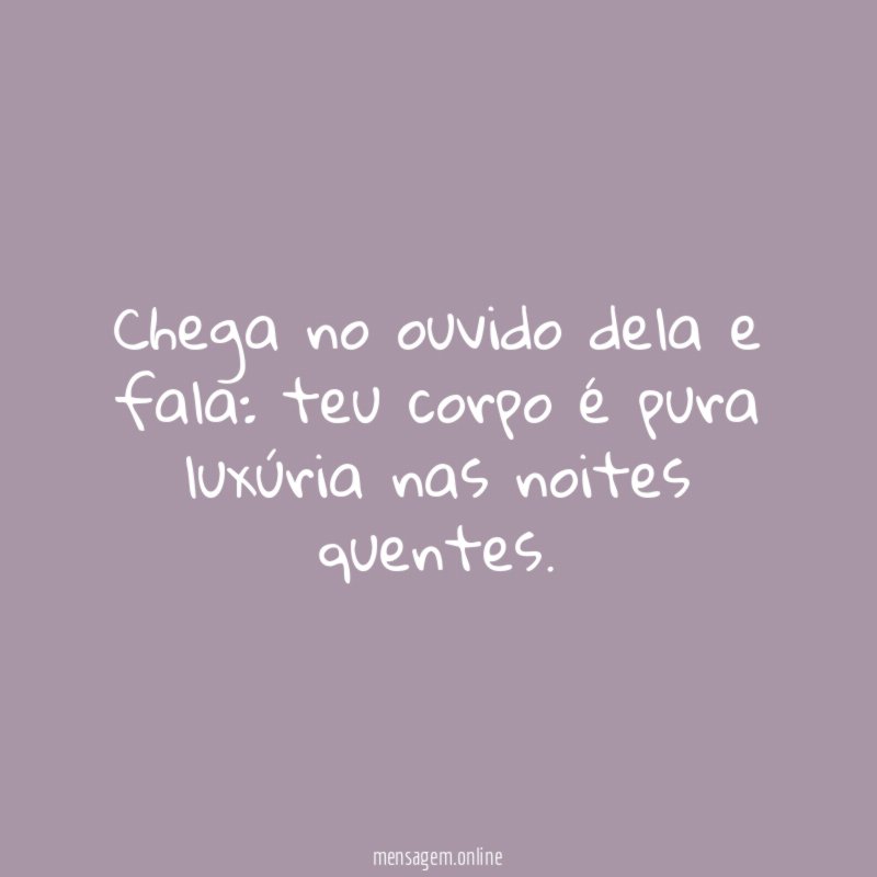 Chega no ouvido dela e fala