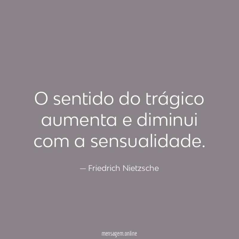 O sentido do trágico aumenta e diminui com a sensualidade