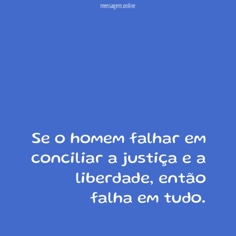 Se o homem falhar em conciliar a justiça e a liberdade