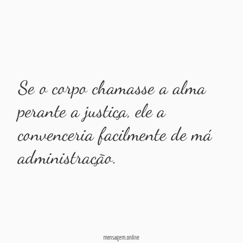 Se o corpo chamasse a alma perante a justiça