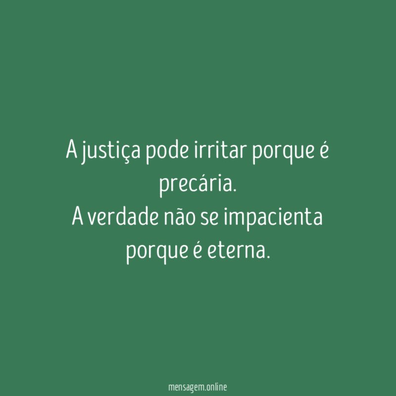 A justiça pode irritar porque é precária