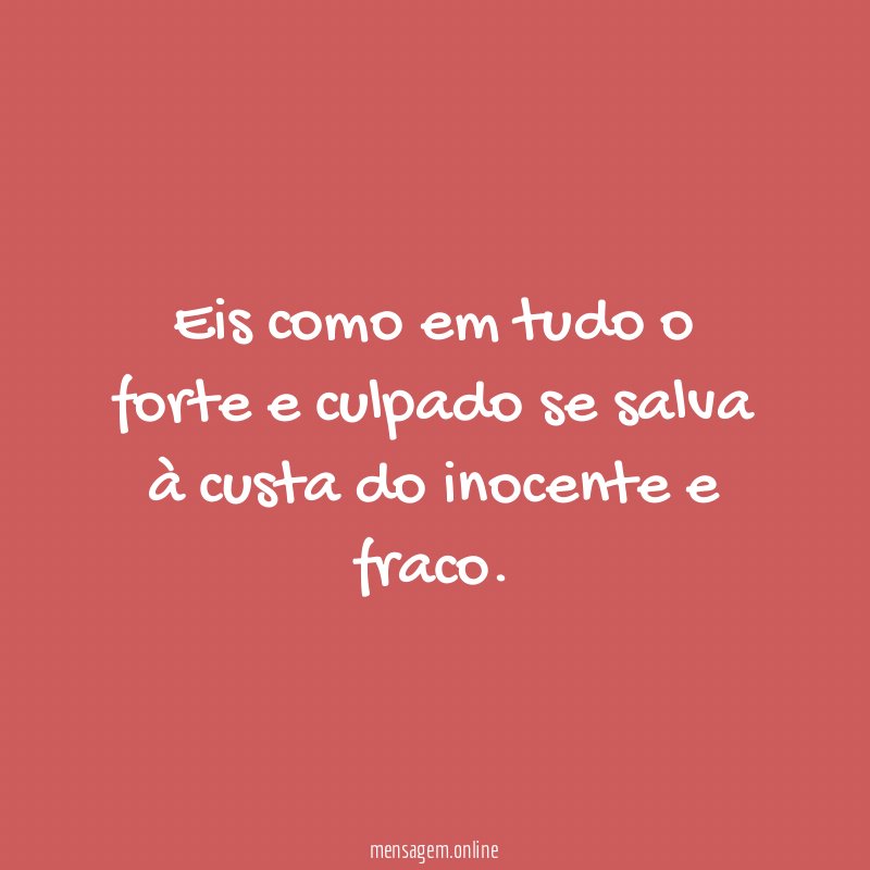 Eis como em tudo o forte e culpado