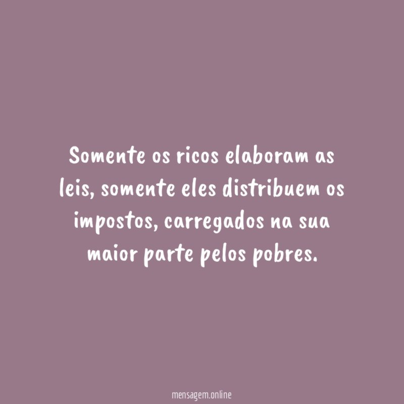 Somente os ricos elaboram as leis