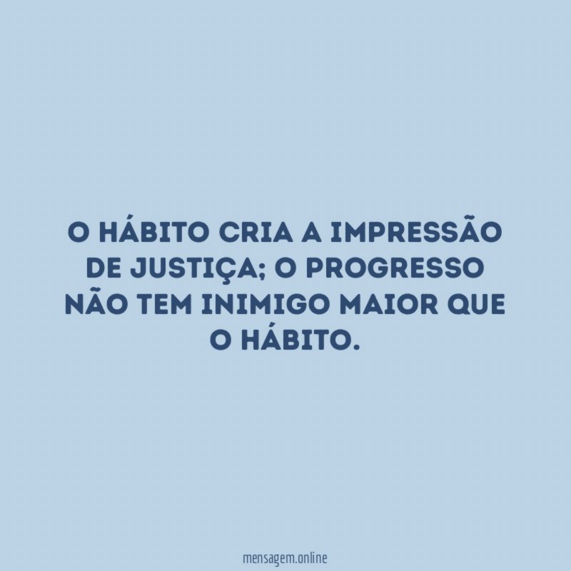 O hábito cria a impressão de justiça