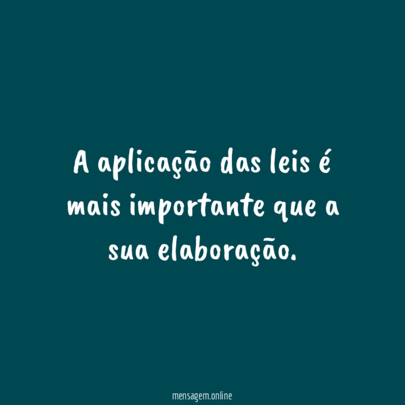 A aplicação das leis é mais importante que a sua elaboração