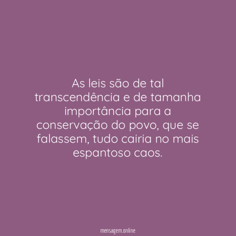 As leis são de tal transcendência e de