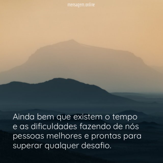 Ainda bem que existem o tempo e as