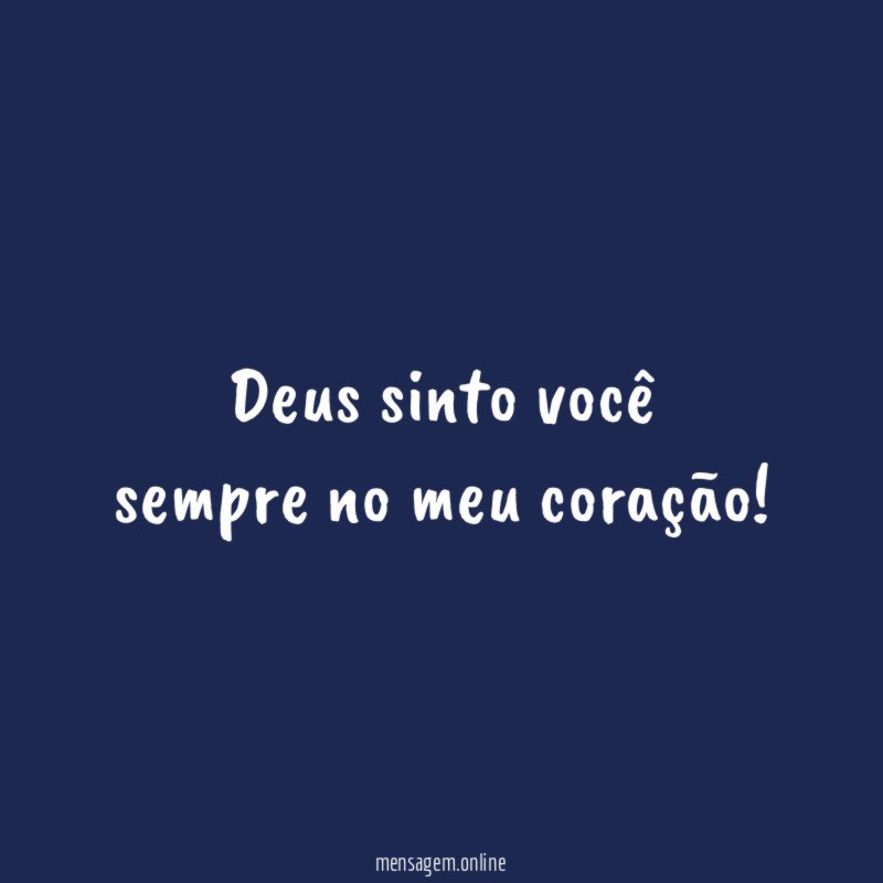 Deus sinto você sempre no meu coração