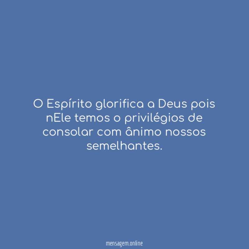 o Espírito glorifica a Deus pois nEle temos