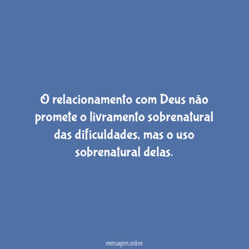 O relacionamento com Deus não promete o livramento sobrenatural das dificuldades