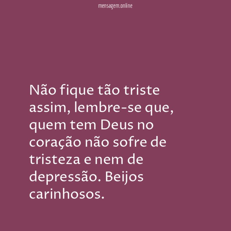 Não fique tão triste assim
