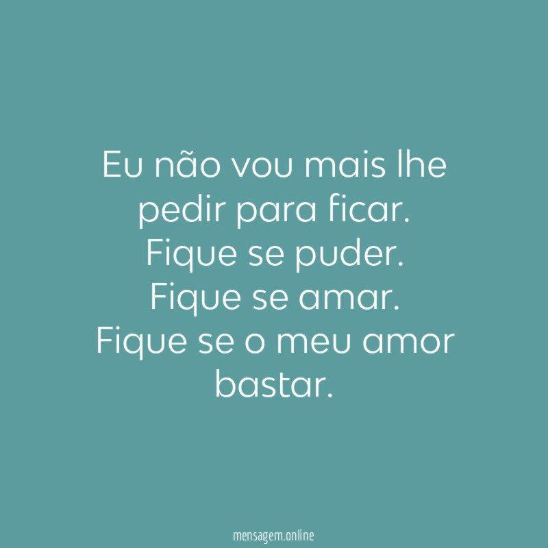 Eu não vou mais lhe pedir para ficar