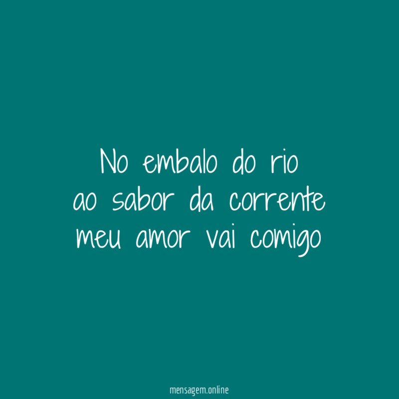 No embalo do rio ao sabor da corrente meu amor vai comigo