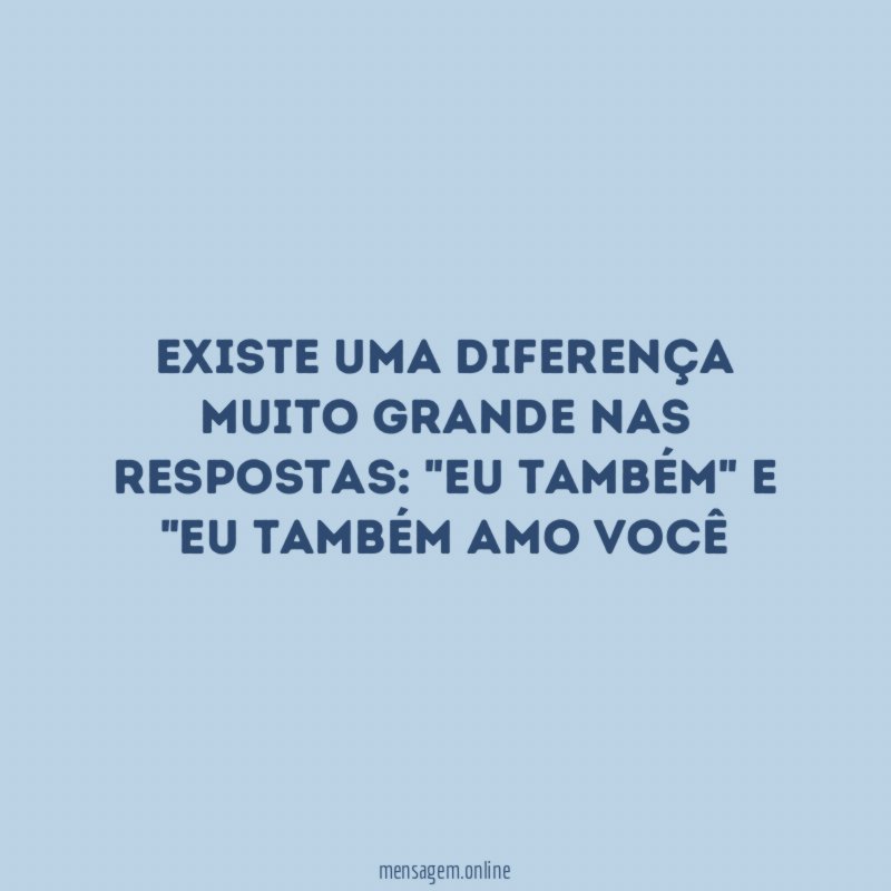 Existe uma diferença muito grande nas respostas