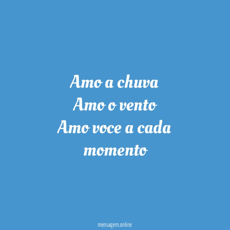 Amo a chuva Amo o vento Amo voce a cada momento